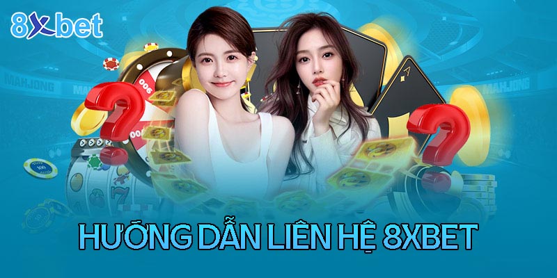 Những hình thức liên hệ nhà cái 8XBet phổ biến nhất