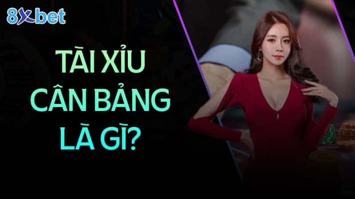 tai xiu can bang la gi 8xbethost